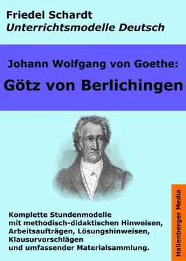 Read: Johann Wolfgang von Goethe: Götz Book von Berlichingen. Unterrichtsmodell und Unterrichtsvorbereitungen. Unterrichtsmaterial und komplette Stundenmodelle für den Deutschunterricht.