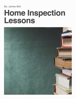 Home Inspection Lessons by James Bell