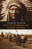Over de indianen van Noord-Amerka - George Catlin