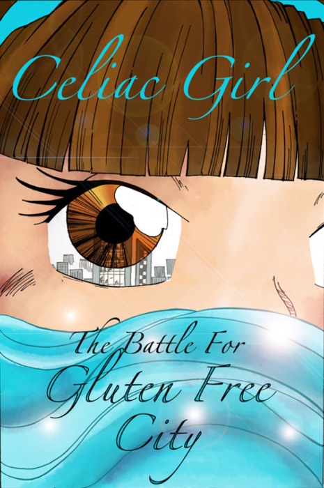 Celiac Girl The Battle For Gluten Free City