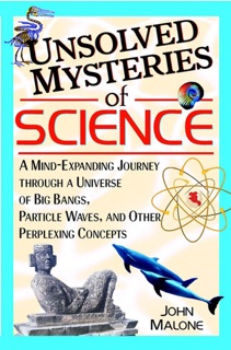 Unsolved Mysteries of Science by John Malone