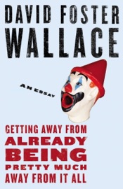 Getting Away from Already Being Pretty Much Away from It All - David Foster Wallace