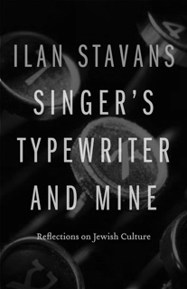 Singer's Typewriter and Mine by Ilan Stavans