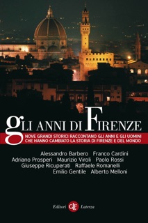 Gli anni di Firenze by Giuseppe Ricuperati, Alessandro Barbero, Maurizio Viroli, Emilio Gentile, Franco Cardini, Paolo Rossi, Adriano Prosperi, Alberto Melloni & Raffaele Romanelli