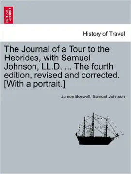 The Journal of a Tour to the Hebrides, with Samuel Johnson, LL.D. ... The fourth edition, revised and corrected. [With a portrait.]