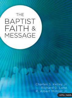 Baptist Faith & Message by Charles S. Kelley, Jr., Richard Land & R. Albert Mohler Jr.