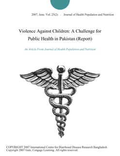 Violence Against Children: A Challenge for Public Health in Pakistan (Report) by Journal of Health Population and Nutrition
