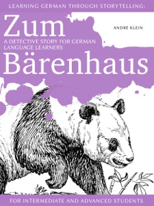 Learning German through Storytelling: Zum Bärenhaus – a detective story for German language learners (for intermediate and advanced students)