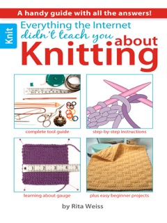Everything the Internet Didn't Teach You About Knitting by Rita Weiss