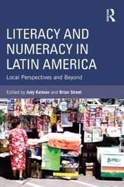Literacy and Numeracy in Latin America - Judy Kalman & Brian V. Street