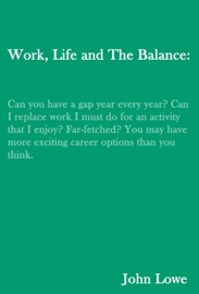 Work, Life and the Balance John Lowe