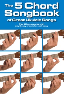 The 5 Chord Songbook of Great Ukulele Songs by Adrian Hopkins