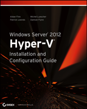 Windows Server 2012 Hyper-V Installation and Configuration Guide - Aidan Finn, Patrick Lownds, Michel Luescher &amp; Damian Flynn Cover Art