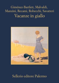 Vacanze in giallo - Alicia Giménez-Bartlett, Marco Malvaldi, Antonio Manzini, Francesco Recami, Alessandro Robecchi & Gaetano Savatteri