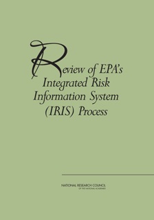 Review of EPA's Integrated Risk Information System (IRIS) Process by Committee to Review the IRIS Process, Board on Environmental Studies and Toxicology, Division on Earth and Life Studies & National Research Council