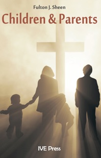 Children and Parents by Fulton J. Sheen