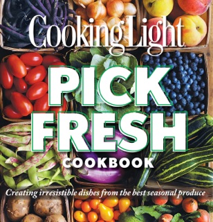 Cooking Light Pick Fresh Cookbook by Editors of Cooking Light Magazine