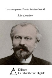 Les contemporains - Portraits littéraires - Série VI - Jules Lemaître