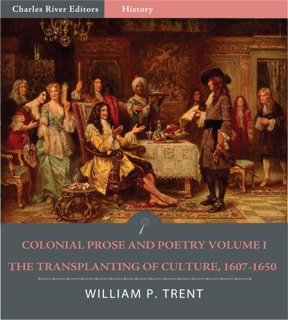Colonial Prose and Poetry Volume I: The Transplanting of Culture, 1607–1650 by John Smith, Roger Williams, John Winthrop, Anne Bradford & William Trent