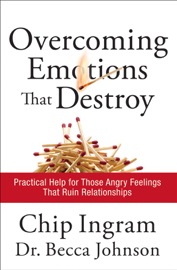 Overcoming Emotions that Destroy - Chip Ingram & Becca Johnson