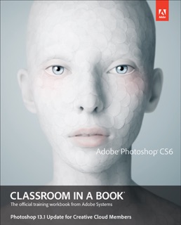 Adobe Photoshop CS6 Classroom in a Book, Photoshop 13.1 Update for Creative Cloud Members, 1/e by Brie Gyncild & Adobe Creative Team