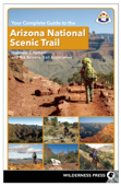 Your Complete Guide to the Arizona National Scenic Trail - Matthew J Nelson & The Arizona Trail Association