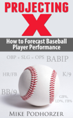 Projecting X: How to Forecast Baseball Player Performance - Mike Podhorzer