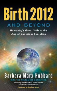 Birth 2012 and Beyond - Enhanced Edition by Barbara Marx Hubbard
