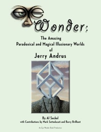 Eye Wonder: The Amazing Paradoxical and Magical Illusionary Worlds of Jerry Andrus - Al Seckel