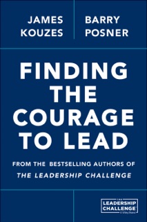 Finding the Courage to Lead by James M. Kouzes & Barry Z. Posner