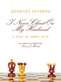 I Never Cheat on My Husband - Frank J. Morlock & Georges Feydeau