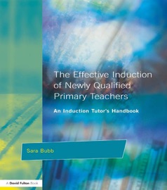 The Effective Induction of Newly Qualified Primary Teachers - Sara Bubb & Peter Mortimore