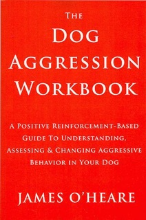 The Dog Aggression Workbook, 3rd Edition by James O Heare