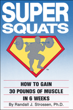 SUPER SQUATS: How to Gain 30 Pounds of Muscle in 6 Weeks - Randall J. Strossen Cover Art