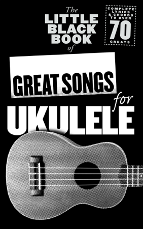 The Little Black Book of Great Songs for Ukulele - Adrian Hopkins