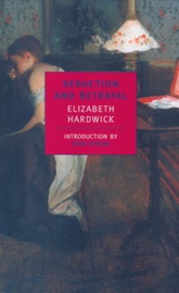 Seduction and Betrayal - Elizabeth Hardwick & Joan Didion