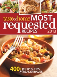 Most Requested Recipes 2013 - Taste of Home Editors