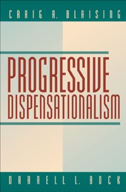 Progressive Dispensationalism - Darrell L. Bock & Craig A. Blaising