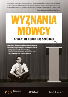 Wyznania mówcy. Spraw, by ludzie Cię słuchali by Scott Berkun