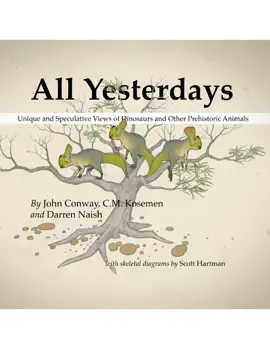 All Yesterdays: Unique and Speculative Views of Dinosaurs and Other Prehistoric Animals