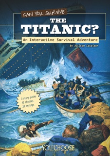 You Choose: Can You Survive the Titanic? by Allison Lassieur