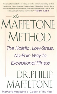 The Maffetone Method:  The Holistic,  Low-Stress, No-Pain Way to Exceptional Fitness by Philip Maffetone
