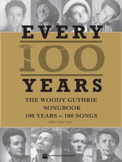 Every 100 Years - The Woody Guthrie Centennial Songbook by Woody Guthrie