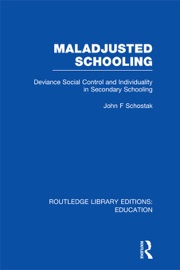Maladjusted Schooling (RLE Edu L) - John Schostak