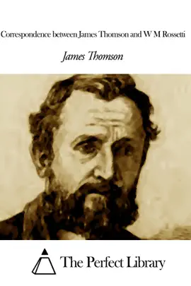 Read: Correspondence Between James Thomson and Book W M Rossetti