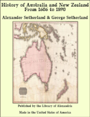 History of Australia and New Zealand From 1606 to 1890 - Alexander Sutherland & George Sutherland