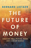 The Future Of Money - Bernard Lietaer