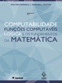 Computabilidade, funções computáveis, lógica e os fundamentos da Matemática - Walter Carnielli & Richard L. Epstein