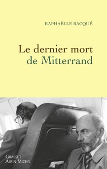 Le dernier mort de Mitterrand - Raphaëlle Bacqué