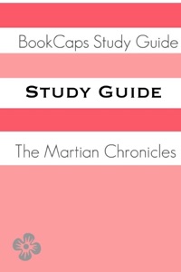 The Martian Chronicles (A BookCaps Study Guide)